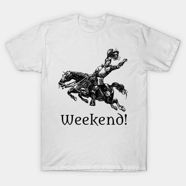 Weekend! T-Shirt by blackroserelicsshop@gmail.com